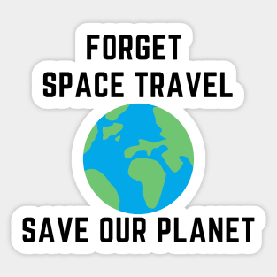 Forget space travel save our planet Sticker